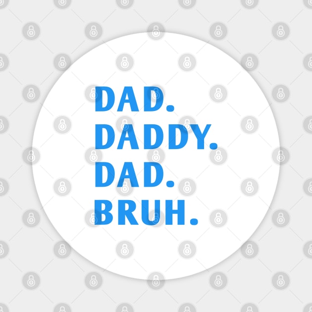 dad daddy dad bruh Magnet by BlackMeme94